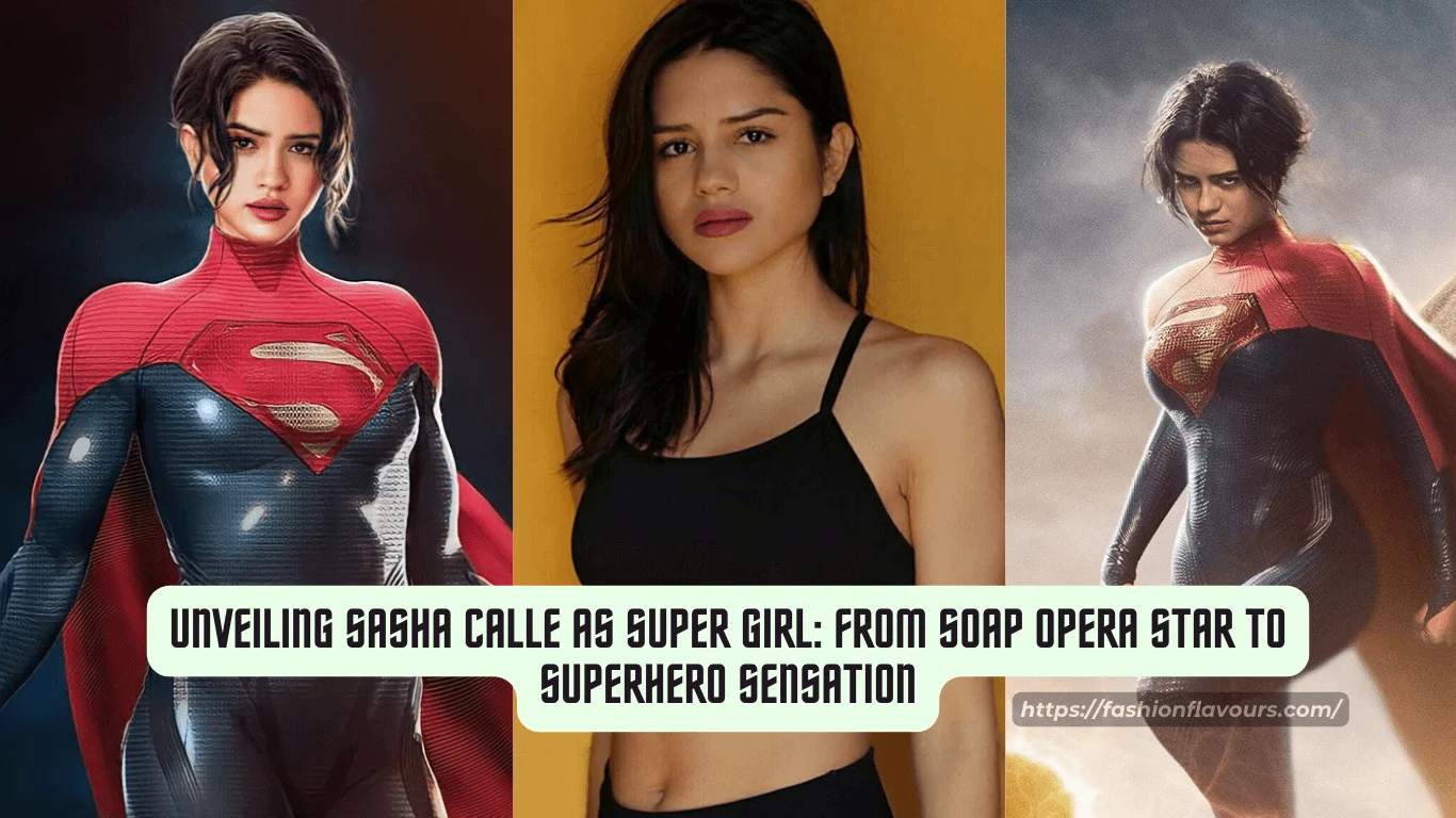 Unveiling Sasha Calle as Super Girl: From Soap Opera Star to Superhero Sensation Unveiling Sasha Calle as Super Girl - From Soap Opera Star to Superhero Sensation